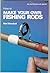 How to Make Your Own Fishing Rods by Mel Marshall