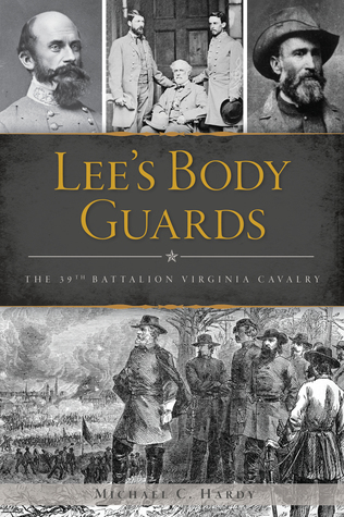 Lee's Body Guards: The 39th Virginia Cavalry (Civil War Series)
