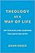 Theology as a Way of Life: On Teaching and Learning the Christian Faith