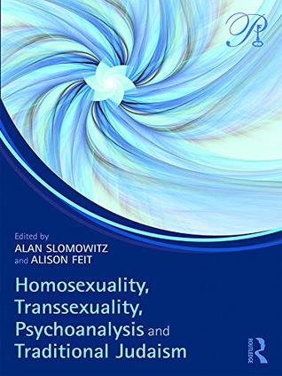 Homosexuality, Transsexuality, Psychoanalysis and Traditional Judaism (Psychoanalysis in a New Key Book Series)