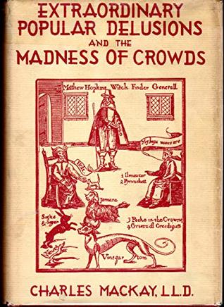 Extraordinary Popular Delusions & the Madness of Crowds