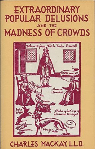 Memoirs of Extraordinary Popular Delusions and the Madness of Crowds
