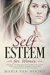 Self Esteem for Women by Maria van Noord