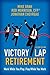 Victory Lap Retirement: Work While You Play, Play While You Work