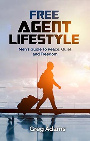 Free Agent Lifestyle: Men's Guide To Peace, Quiet and Freedom (Kindle Edition)