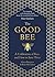 The Good Bee: A Celebration of Bees – And How to Save Them