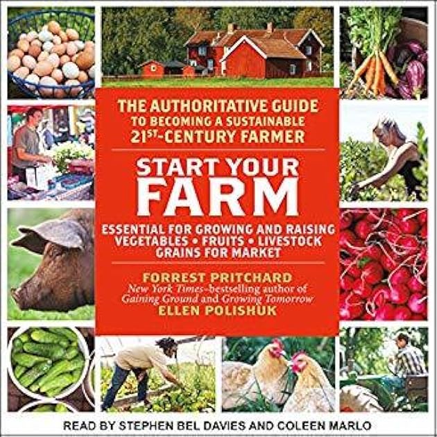 Start Your Farm: The Authoritative Guide to Becoming a Sustainable 21st Century Farmer