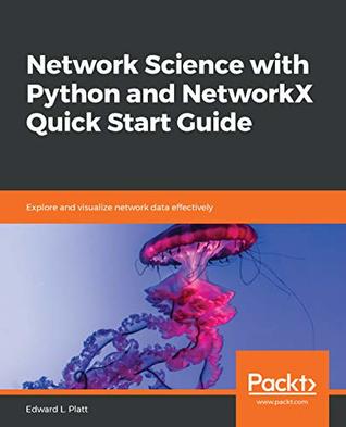 Network Science with Python and NetworkX Quick Start Guide: Explore and visualize network data effectively (Kindle Edition)