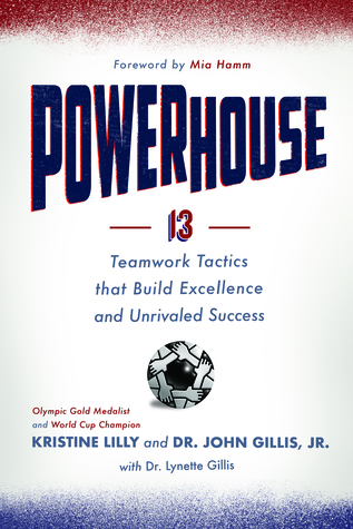 Powerhouse: 13 Teamwork Tactics that Build Excellence and Unrivaled Success (Kindle Edition)