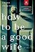 How To Be a Good Wife