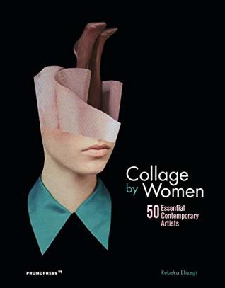 Collage by Women: 50 Essential Contemporary Artists (Hardcover)