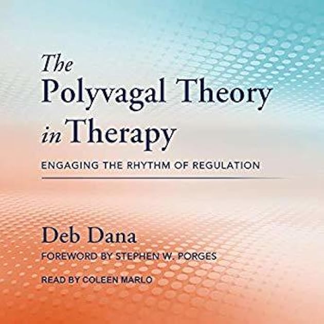 The Polyvagal Theory in Therapy: Engaging the Rhythm of Regulation