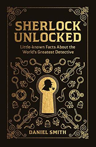 Sherlock Unlocked: Little-known Facts About the World's Greatest Detective (Kindle Edition)