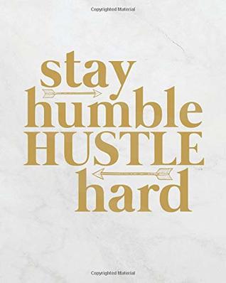 Stay Humble Hustle Hard Quotes Stay Humble Hustle Hard: Journal With Inspirational Quotes – 8 X 10 Inches,  Lined/Ruled Notebook By Rene Russe.ell E.