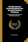 Die Elemente Der Entwicklungslehre Des Menschen Und Der Wirbeltiere: Anleitung Und Repetitorium Für Studierende Und Artze... (German Edition)