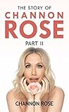 The Story Of Channon Rose Part II The Story Of Channon Rose Part II