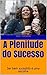 A Plenitude do Sucesso: Ser...