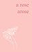a rose arose