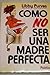 Como no ser una madre perfecta / As Not Being a Perfect Mother (Spanish Edition)