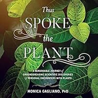 Thus Spoke the Plant: A Remarkable Journey of Groundbreaking Scientific Discoveries and Personal Encounters with Plants