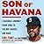 Son of Havana: A Baseball Journey from Cuba to the Big Leagues and Back