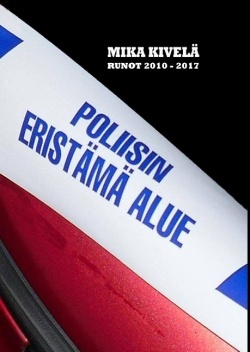 Poliisin eristämä alue: runot 2010-2017