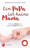 Ein Papa ist keine Mama: Was ein Baby von seinem Vater braucht (German Edition)