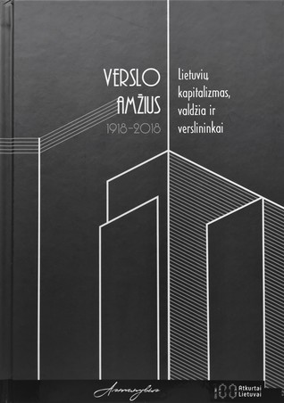 Verslo amžius 1918-2018: Lietuvių kapitalizmas, valdžia ir verslininkai