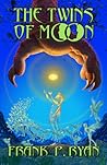 The Twins of Moon by Frank P. Ryan