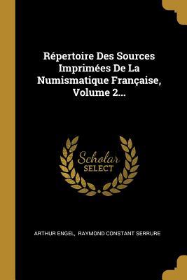 Répertoire Des Sources Imprimées De La Numismatique Française, Volume 2...