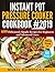 Instant Pot Pressure Cooker Cookbook #2019: 600 Deliciously Simple Recipes for Beginners and Advanced Users