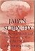 Japan Subdued: The Atomic Bomb and the End of the War in the Pacific