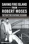Saving Fire Island from Robert Moses: The Fight for a National Seashore Book cover for Saving Fire Island from Robert Moses: The Fight for a National Seashore