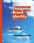 Designing Brand Identity: An Essential Guide for the Entire Branding Team