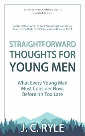Straightforward Thoughts for Young Men: What Every Young Man Must Consider Now, Before It's Too Late (Kindle Edition)