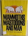 Mammoths, Mastodons and Man