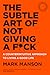 The Subtle Art of Not Giving a F*ck: A Counterintuitive Approach to Living a Good Life