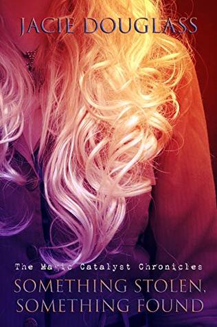 Something Stolen, Something Found (The Magic Catalyst Chronicles #1)
