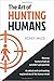The Art of Hunting Humans: A radical and confronting explanation of the human mind