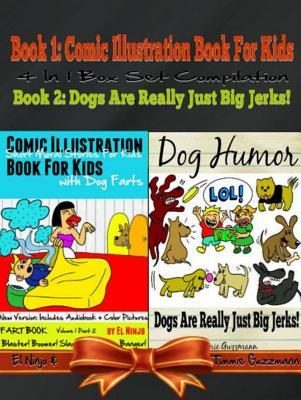 Comic Illustration Book For Kids With Dog Farts: Short Moral Stories For Kids With Dog Farts + Dog Humor Books: 2 In 1 Kid Fart Book Box Set: Fart Book: ... & Dogs Are Really Just Big Jerks! - Vol. 3