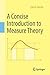 A Concise Introduction to Measure Theory by Satish Shirali