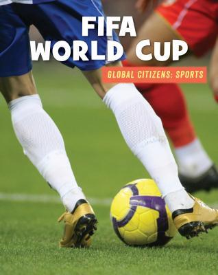 FIFA World Cup (21st Century Skills Library: Global Citizens: Sports)