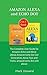 Amazon Alexa and Echo Dot: The Complete User Guide for Amazon Echo and Alexa (Alexa Amazon Echo Dot 3rd Generation, Alexa Tips and Tricks, amazon echo dot with alexa)