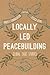 Locally Led Peacebuilding: Global Case Studies