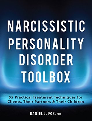 Narcissistic Personality Disorder Toolbox: 55 Practical Treatment Techniques for Clients, Their Partners & Their Children (Kindle Edition)