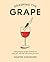 Grasping the Grape: Demystifying Grape Varieties to Help You Discover the Wines You Love
