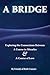 A Bridge: Exploring the Con...