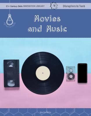 Movies and Music (21st Century Skills Innovation Library: Disruptors in Tech)