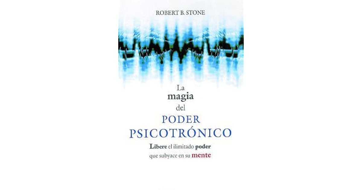 La Magia del Poder Psicotronico: Libere El Ilimitado Poder Que Subyace