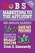 No B.S. Marketing to the Affluent: No Holds Barred, Take No Prisoners, Guide to Getting Really Rich